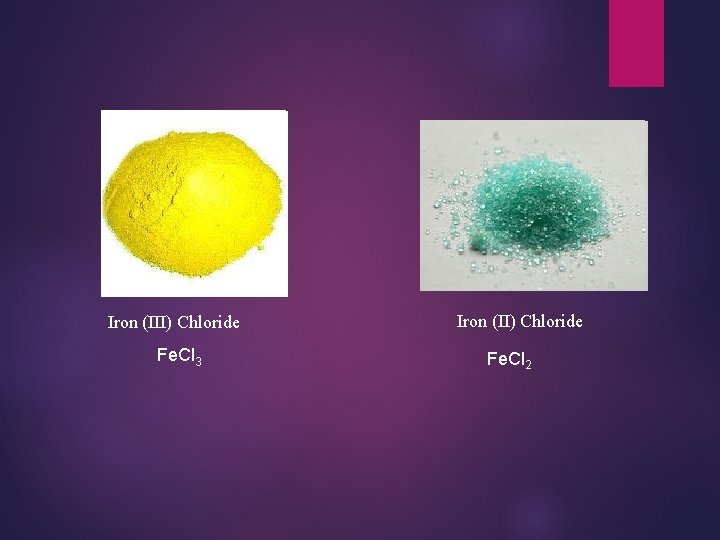 Iron (III) Chloride Fe. Cl 3 Iron (II) Chloride Fe. Cl 2 