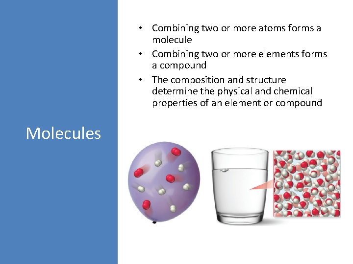  • Combining two or more atoms forms a molecule • Combining two or