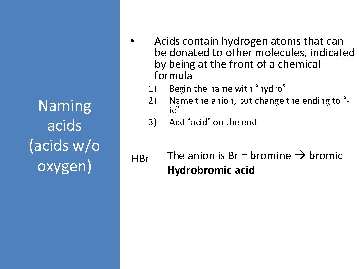 Acids contain hydrogen atoms that can be donated to other molecules, indicated by being