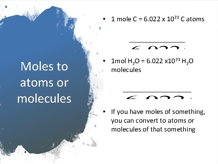  • 1 mole C = 6. 022 x 1023 C atoms Moles to