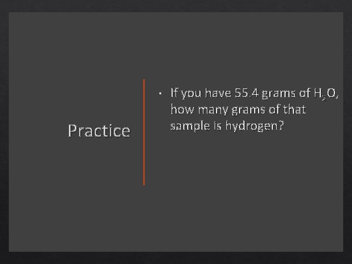  • Practice If you have 55. 4 grams of H 2 O, how