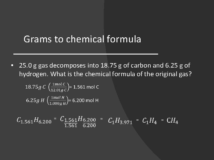 Grams to chemical formula • 25. 0 g gas decomposes into 18. 75 g