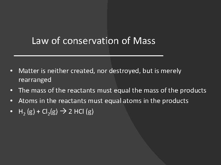 Law of conservation of Mass • Matter is neither created, nor destroyed, but is