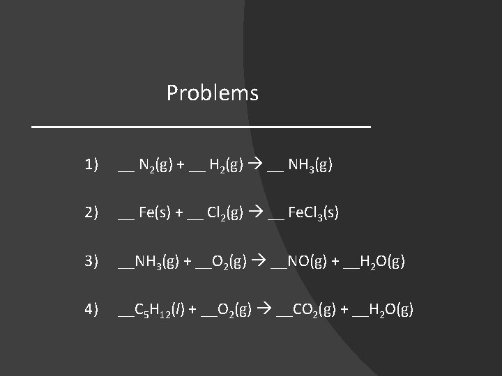 Problems 1) __ N 2(g) + __ H 2(g) __ NH 3(g) 2) __