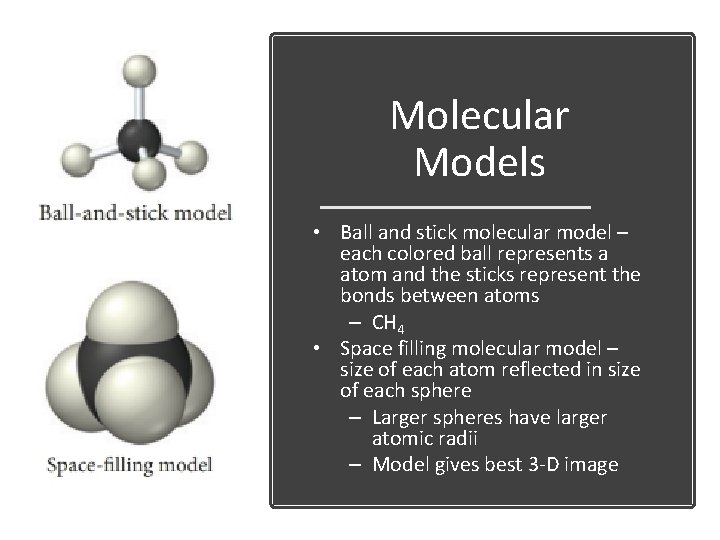 Molecular Models • Ball and stick molecular model – each colored ball represents a