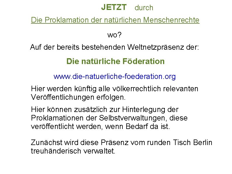 JETZT durch Die Proklamation der natürlichen Menschenrechte wo? Auf der bereits bestehenden Weltnetzpräsenz der: