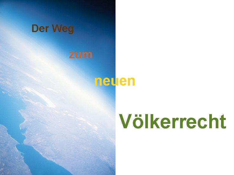 Der Weg zum neuen Völkerrecht 