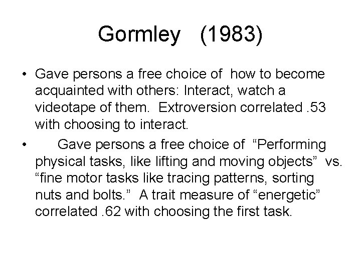 Gormley (1983) • Gave persons a free choice of how to become acquainted with