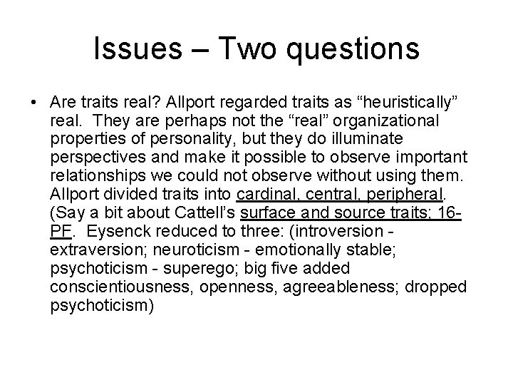 Issues – Two questions • Are traits real? Allport regarded traits as “heuristically” real.