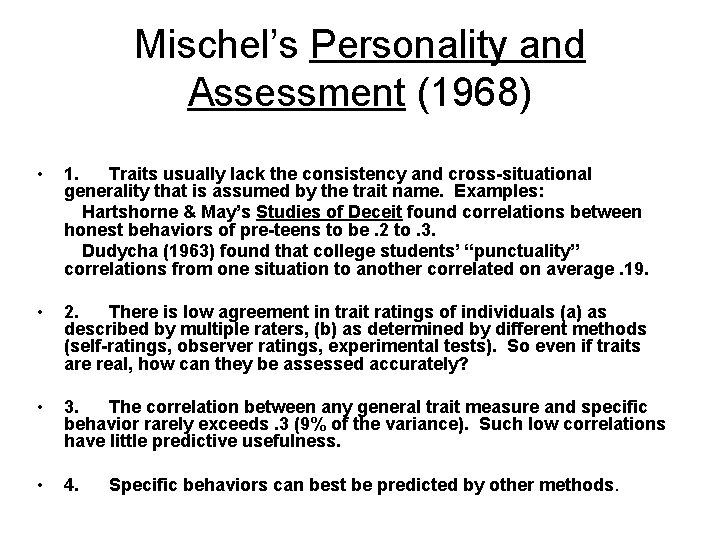 Mischel’s Personality and Assessment (1968) • 1. Traits usually lack the consistency and cross-situational