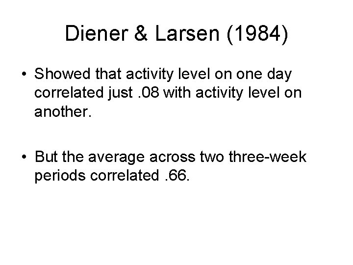 Diener & Larsen (1984) • Showed that activity level on one day correlated just.