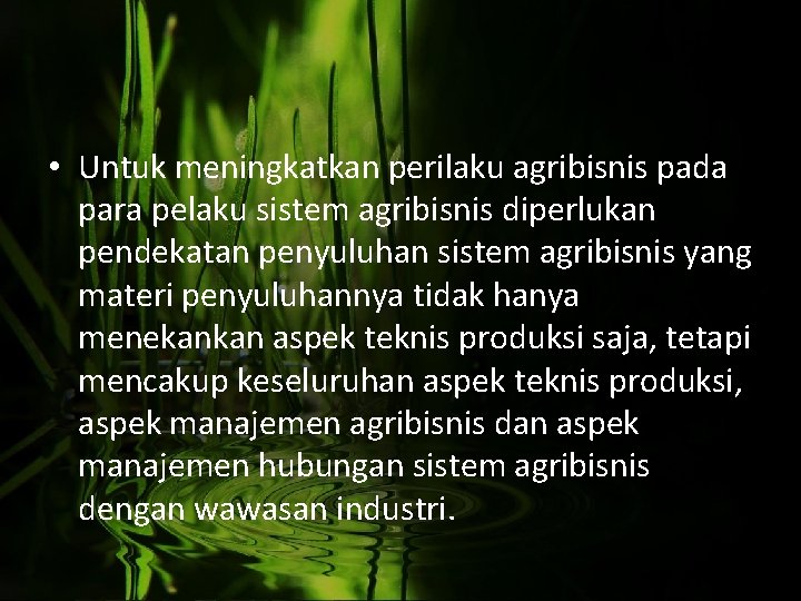  • Untuk meningkatkan perilaku agribisnis pada para pelaku sistem agribisnis diperlukan pendekatan penyuluhan