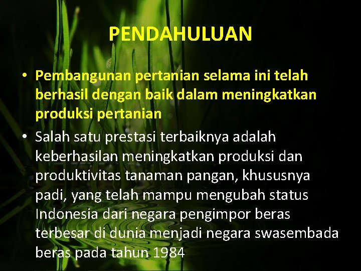 PENDAHULUAN • Pembangunan pertanian selama ini telah berhasil dengan baik dalam meningkatkan produksi pertanian