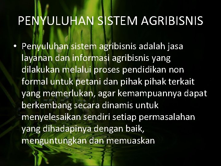 PENYULUHAN SISTEM AGRIBISNIS • Penyuluhan sistem agribisnis adalah jasa layanan dan informasi agribisnis yang