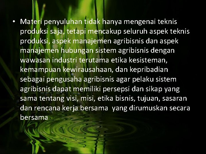  • Materi penyuluhan tidak hanya mengenai teknis produksi saja, tetapi mencakup seluruh aspek