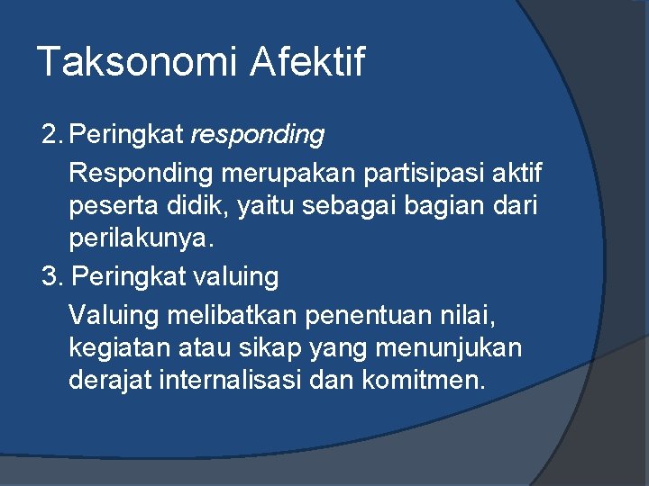 Taksonomi Afektif 2. Peringkat responding Responding merupakan partisipasi aktif peserta didik, yaitu sebagai bagian