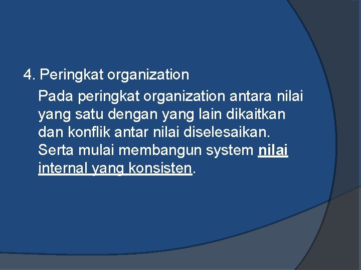 4. Peringkat organization Pada peringkat organization antara nilai yang satu dengan yang lain dikaitkan