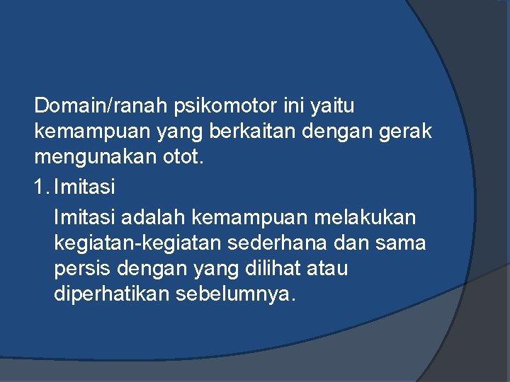 Domain/ranah psikomotor ini yaitu kemampuan yang berkaitan dengan gerak mengunakan otot. 1. Imitasi adalah