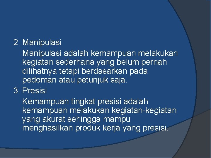 2. Manipulasi adalah kemampuan melakukan kegiatan sederhana yang belum pernah dilihatnya tetapi berdasarkan pada