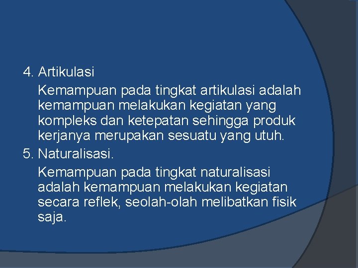 4. Artikulasi Kemampuan pada tingkat artikulasi adalah kemampuan melakukan kegiatan yang kompleks dan ketepatan