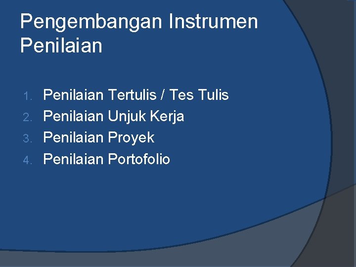 Pengembangan Instrumen Penilaian Tertulis / Tes Tulis 2. Penilaian Unjuk Kerja 3. Penilaian Proyek