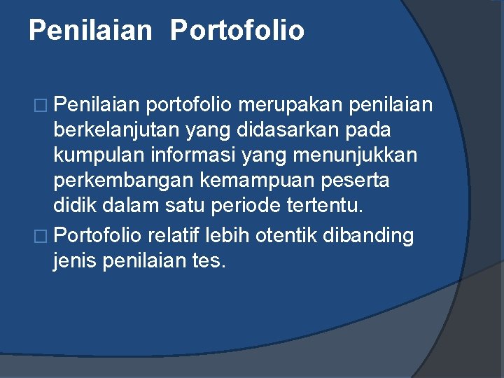 Penilaian Portofolio � Penilaian portofolio merupakan penilaian berkelanjutan yang didasarkan pada kumpulan informasi yang