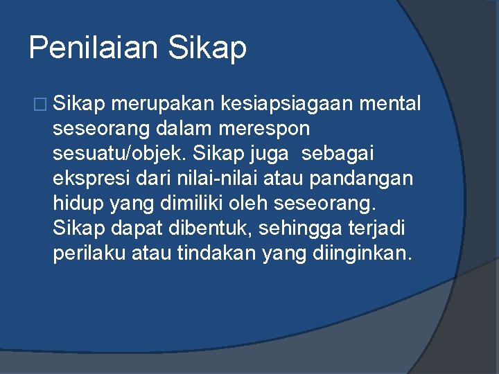 Penilaian Sikap � Sikap merupakan kesiapsiagaan mental seseorang dalam merespon sesuatu/objek. Sikap juga sebagai