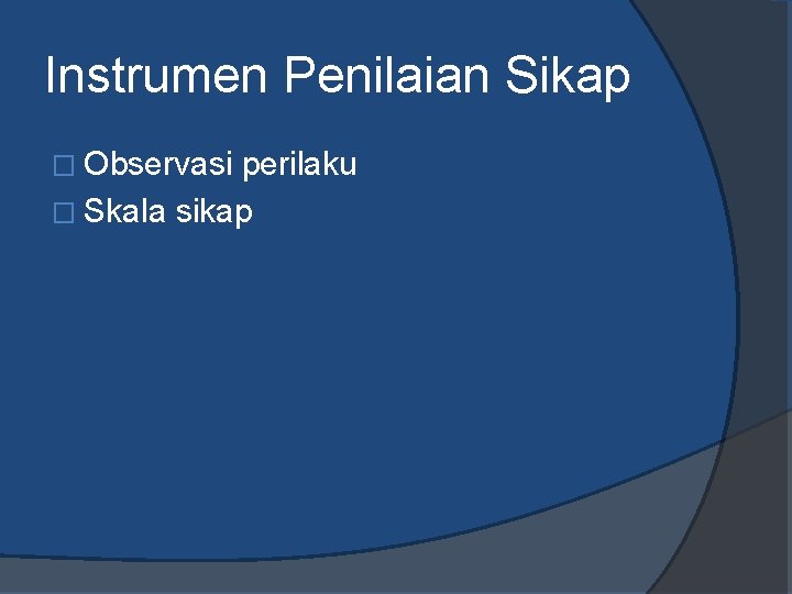 Instrumen Penilaian Sikap � Observasi perilaku � Skala sikap 