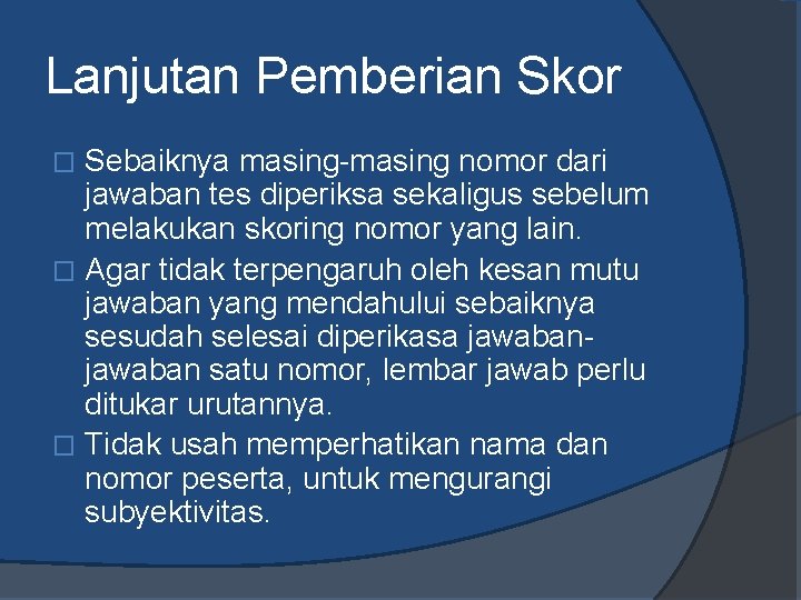 Lanjutan Pemberian Skor Sebaiknya masing-masing nomor dari jawaban tes diperiksa sekaligus sebelum melakukan skoring