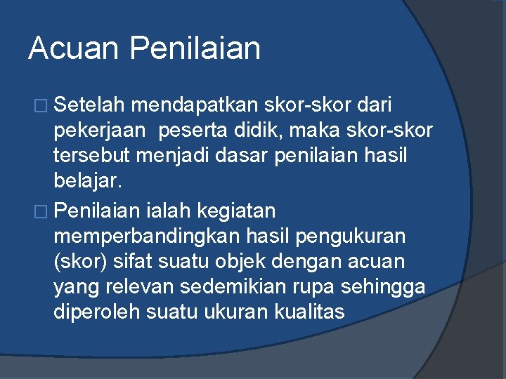 Acuan Penilaian � Setelah mendapatkan skor-skor dari pekerjaan peserta didik, maka skor-skor tersebut menjadi