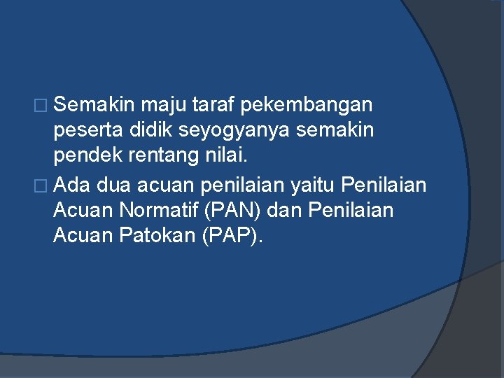 � Semakin maju taraf pekembangan peserta didik seyogyanya semakin pendek rentang nilai. � Ada