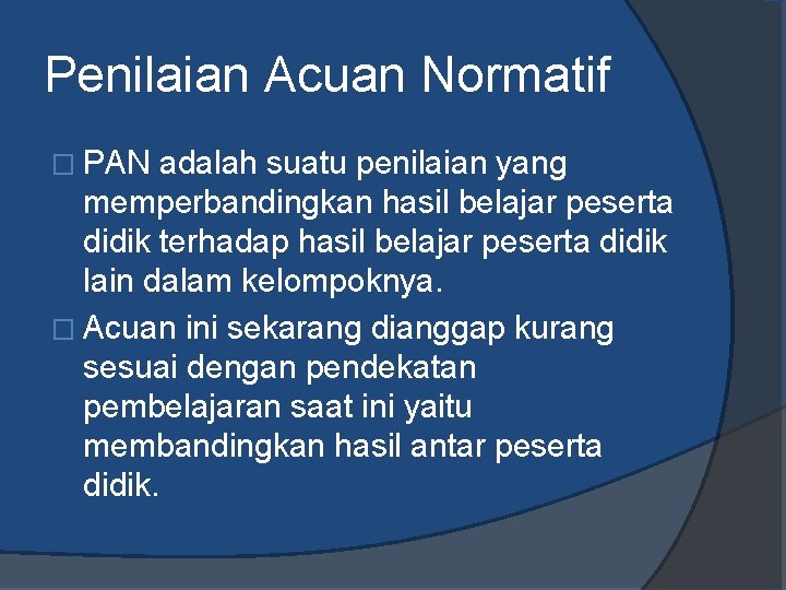 Penilaian Acuan Normatif � PAN adalah suatu penilaian yang memperbandingkan hasil belajar peserta didik