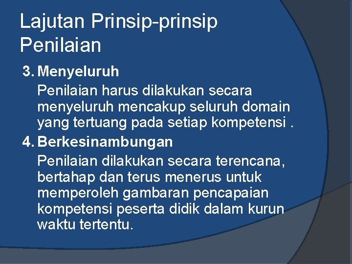 Lajutan Prinsip-prinsip Penilaian 3. Menyeluruh Penilaian harus dilakukan secara menyeluruh mencakup seluruh domain yang