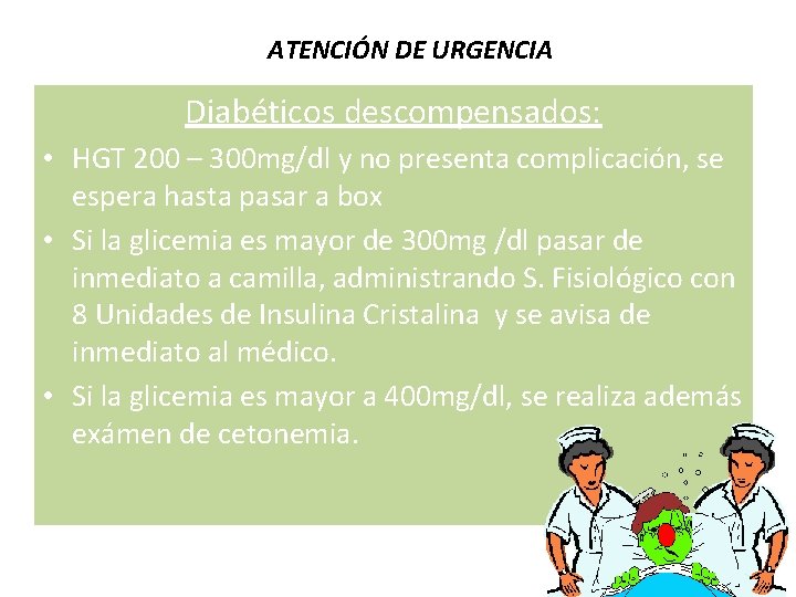 ATENCIÓN DE URGENCIA Diabéticos descompensados: • HGT 200 – 300 mg/dl y no presenta