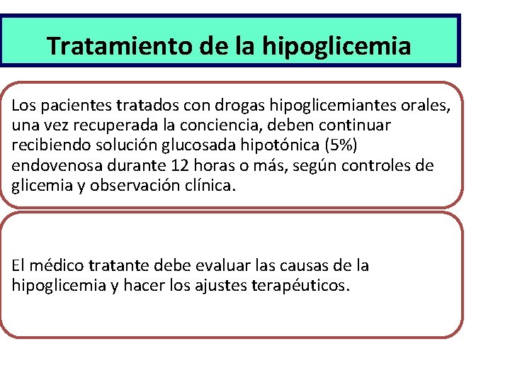 Tratamiento de la hipoglicemia Los pacientes tratados con drogas hipoglicemiantes orales, una vez recuperada