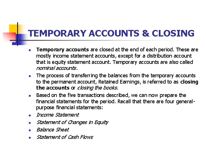 TEMPORARY ACCOUNTS & CLOSING n n n n Temporary accounts are closed at the