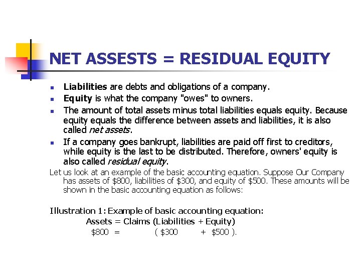 NET ASSESTS = RESIDUAL EQUITY n n Liabilities are debts and obligations of a