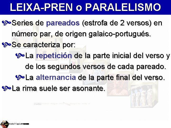 LEIXA-PREN o PARALELISMO Series de pareados (estrofa de 2 versos) en número par, de