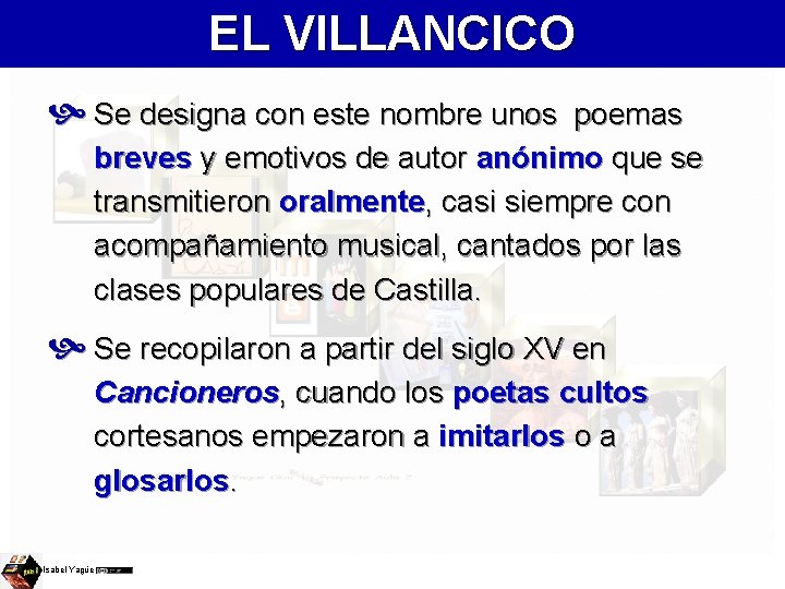 EL VILLANCICO Se designa con este nombre unos poemas breves y emotivos de autor