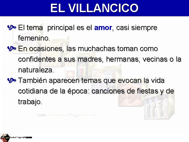 EL VILLANCICO El tema principal es el amor, casi siempre femenino. En ocasiones, las