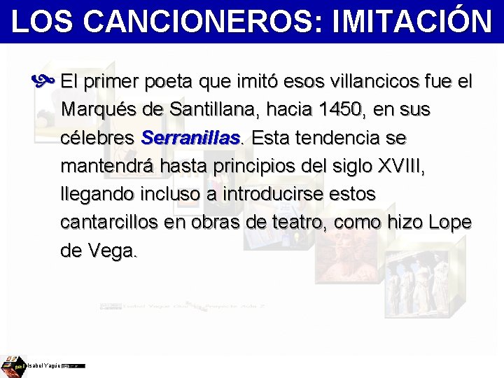 LOS CANCIONEROS: IMITACIÓN El primer poeta que imitó esos villancicos fue el Marqués de