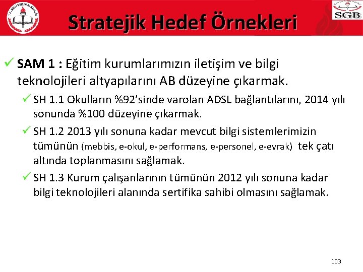 Stratejik Hedef Örnekleri ü SAM 1 : Eğitim kurumlarımızın iletişim ve bilgi teknolojileri altyapılarını