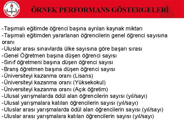 ÖRNEK PERFORMANS GÖSTERGELERİ -Taşımalı eğitimde öğrenci başına ayrılan kaynak miktarı -Taşımalı eğitimden yararlanan öğrencilerin