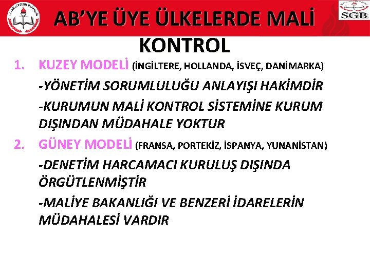 AB’YE ÜLKELERDE MALİ KONTROL 1. KUZEY MODELİ (İNGİLTERE, HOLLANDA, İSVEÇ, DANİMARKA) -YÖNETİM SORUMLULUĞU ANLAYIŞI