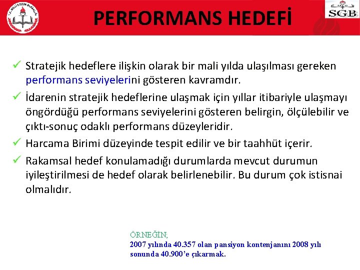 PERFORMANS HEDEFİ ü Stratejik hedeflere ilişkin olarak bir mali yılda ulaşılması gereken performans seviyelerini