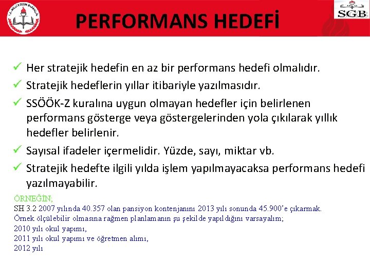 PERFORMANS HEDEFİ ü Her stratejik hedefin en az bir performans hedefi olmalıdır. ü Stratejik