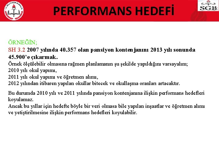 PERFORMANS HEDEFİ ÖRNEĞİN; SH 3. 2 2007 yılında 40. 357 olan pansiyon kontenjanını 2013