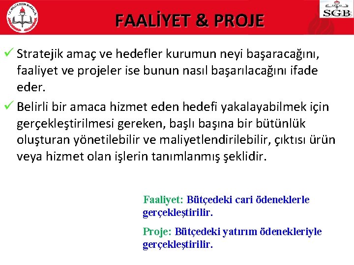 FAALİYET & PROJE ü Stratejik amaç ve hedefler kurumun neyi başaracağını, faaliyet ve projeler