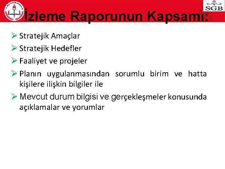 İzleme Raporunun Kapsamı: Ø Stratejik Amaçlar Ø Stratejik Hedefler Ø Faaliyet ve projeler Ø