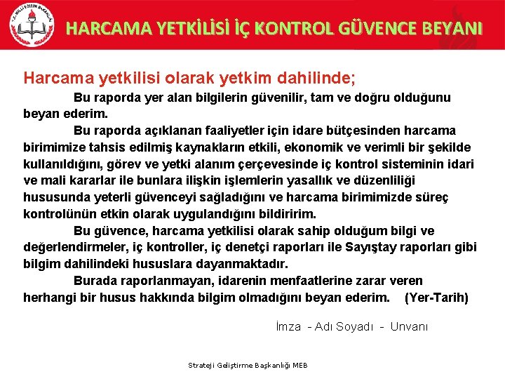 HARCAMA YETKİLİSİ İÇ KONTROL GÜVENCE BEYANI Harcama yetkilisi olarak yetkim dahilinde; Bu raporda yer